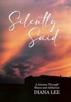 Silently Said: A Journey Through Illness and Addiction