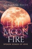 Full Moon Fire: Spoken Songs of Love