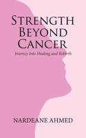 Strength Beyond Cancer: Journey into Healing and Rebirth