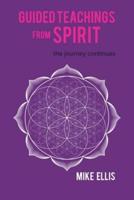 Guided Teachings from Spirit: The Journey Continues