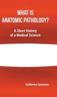 What Is Anatomic Pathology?: A Short History of a Medical Science