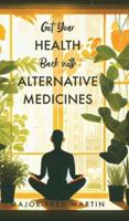 Get Your Health Back With Alternative Medicines