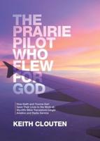 The Prairie Pilot Who Flew for God