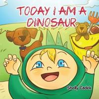 Today I Am a Dinosaur
