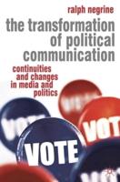 The Transformation of Political Communication : Continuities and Changes in Media and Politics