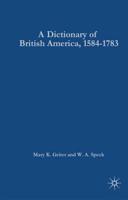 A Dictionary of British America, 1584-1783