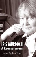 Iris Murdoch: A Re-Assessment