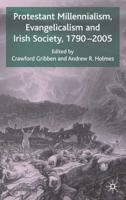 Protestant Millennialism, Evangelicalism and Irish Society, 1790-2005