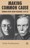 Making Common Cause : German-Soviet Secret Relations, 1919-22