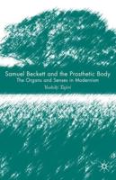 Samuel Beckett and the Prosthetic Body: The Organs and Senses in Modernism