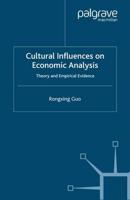 Cultural Influences on Economic Analysis Cultural Influences on Economic Analysis: Theory and Empirical Evidence Theory and Empirical Evidence