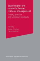 Searching for the Human in Human Resource Management : Theory, Practice and Workplace Contexts