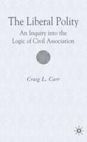 The Liberal Polity: An Inquiry into the Logic of Civil Association