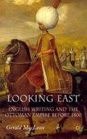 Looking East: English Writing and the Ottoman Empire Before 1800