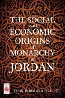 The Social and Economic Origins of Monarchy in Jordan