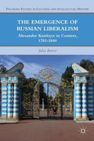 The Emergence of Russian Liberalism: Alexander Kunitsyn in Context, 1783-1840