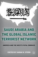 Saudi Arabia and the Global Islamic Terrorist Network: America and the West's Fatal Embrace