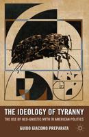 The Ideology of Tyranny: The Use of Neo-Gnostic Myth in American Politics