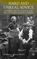 Hard and Unreal Advice: Mothers, Social Science and the Victorian Poverty Experts