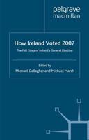 How Ireland Voted 2007 : The Full Story of Ireland's General Election