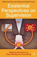 Existential Perspectives on Supervision : Widening the Horizon of Psychotherapy and Counselling