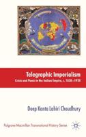 Telegraphic Imperialism: Crisis and Panic in the Indian Empire, c.1830