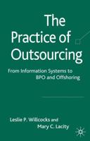 The Practice of Outsourcing: From Information Systems to BPO and Offshoring