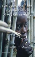 Refugees, the State and the Politics of Asylum in Africa