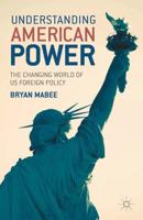 Understanding American Power: The Changing World of Us Foreign Policy