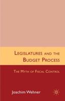 Legislatures and the Budget Process: The Myth of Fiscal Control