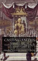 Casting Faiths : Imperialism and the Transformation of Religion in East and Southeast Asia