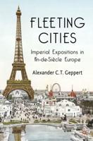 Fleeting Cities: Imperial Expositions in Fin-de-Siecle Europe