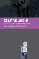 Creative Labour : Working in the Creative Industries
