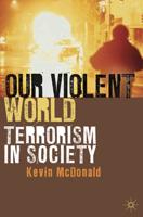 Our Violent World : Terrorism in Society