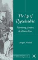 The Age of Hypochondria: Interpreting Romantic Health and Illness