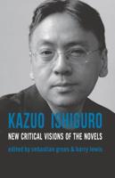Kazuo Ishiguro : New Critical Visions of the Novels