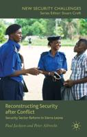 Reconstructing Security After Conflict: Security Sector Reform in Sierra Leone