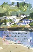 Myth, Memory and the Middlebrow: Priestley, du Maurier and the Symbolic Form of Englishness