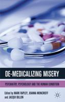 De-Medicalizing Misery: Psychiatry, Psychology and the Human Condition