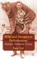 Wild and Dangerous Performances: Animals, Emotions, Circus