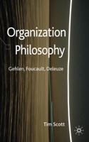 Organization Philosophy: Gehlen, Foucault, Deleuze
