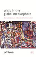 Crisis in the Global Mediasphere: Desire, Displeasure and Cultural Transformation