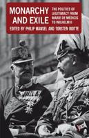 Monarchy and Exile: The Politics of Legitimacy from Marie de Medicis to Wilhelm II