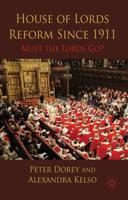 House of Lords Reform Since 1911: Must the Lords Go?