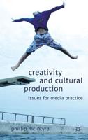 Creativity and Cultural Production: Issues for Media Practice