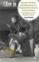 Women Writers and Detectives in Nineteenth-Century Crime Fiction: The Mothers of the Mystery Genre