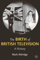 The Birth of British Television : A History