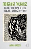 Modernist Nowheres: Politics and Utopia in Early Modernist Writing, 19001920
