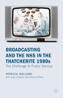 Broadcasting and the NHS in the Thatcherite 1980s: The Challenge to Public Service