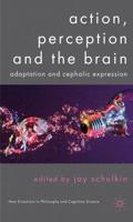 Action, Perception and the Brain: Adaptation and Cephalic Expression